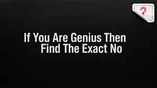 Find The Exact No If You're Genius #iqtest #puzzle #question #game #generalknowledge