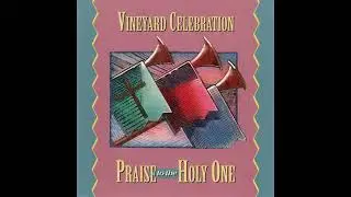 Vineyard Celebration Praise To The Holy One [ Vineyard Ministries International ] 1992 Full Album