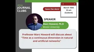 Dr. Marc Howard's talk on Time as a continuous dimension in natural and artificial networks