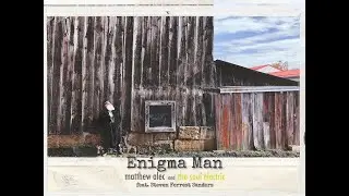 Enigma Man - Matthew Alec and The Soul Electric feat. Steven Forrest Sanders