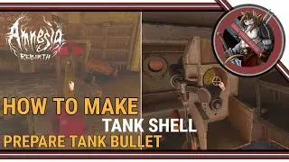 Amnesia: Rebirth - How to make Tank Shell in Fort Arsenal (How to Prepare Tank Bullet)
