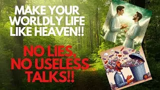 Make Your worldly life lilke heaven, no lies no useless talks- Shut up. V#16