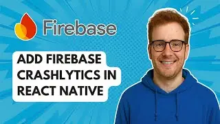Добавление Firebase Crashlytics в React Native [Руководство на 2025 год]