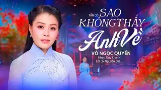 Sao Không Thấy Anh Về – Võ Ngọc Quyền | Tân Cổ Buồn Da Diết, Nghe Là Rơi Nước Mắt