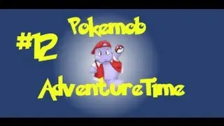 Pokemobs Adventure Time Episode 12 || 1.1ness
