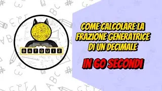 FRAZIONE GENERATRICE IN 60 SECONDI || BatQuiz