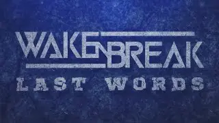 Wake N' Break - Last Words [OFFICIAL LYRICS VIDEO]