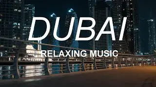 DUBAI - Modern city | Beautiful Relaxing Music of the Middle East
