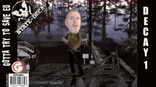 State of Decay - Part 1 - Need to save Ed