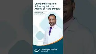 Gleneagles Hospitals | Restore Function and Confidence with Expert Hand Surgery