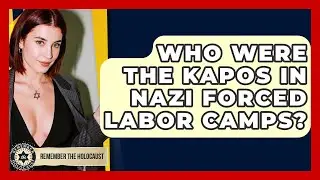 Who Were The Kapos In Nazi Forced Labor Camps? - Remember The Holocaust