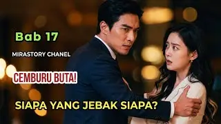Bab 17 - Siapa yang Jebak Siapa | Novel Romantis Terbaru | Nikah dengan CEO