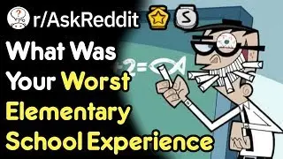 Your Worst Elementary School Moments (School Stories r/AskReddit)