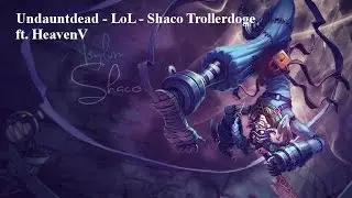 Undauntdead - LoL - Shaco Troll ft.  HeavenV