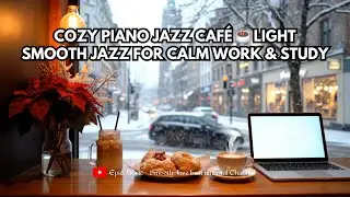 Cozy Piano Jazz Caf&eacute; ☕ Light Smooth Jazz for Calm Work & Study