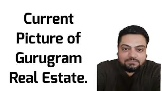 Current Picture of Gurugram Real Estate.