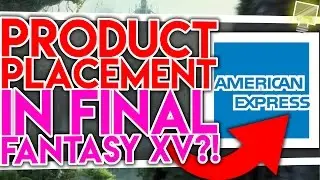 PRODUCT PLACEMENT in Final Fantasy XV?! | Give It Thought