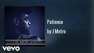 J Metro - Patience (AUDIO)