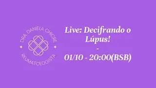 Live: Decifrando o Lúpus! 01/10 - Dra. Daniela Chicre - Médica e Reumatologista