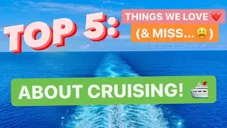 TOP 5: Things We LOVE & Miss About Cruising!