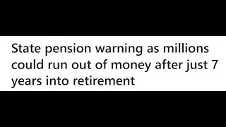 State pension warning as millions could run out of money after just 7 years into retirement