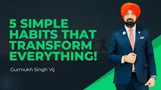 Your Life Will Transform If You Do These 5 Things | Gurmukh Singh Vij