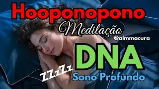 Libere Ansiedade e Durma Profundamente em 24 Minutos | Ho’oponopono + DNA + Gotas de Orvalho