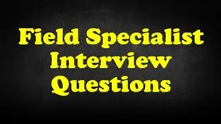 Field Specialist Interview Questions