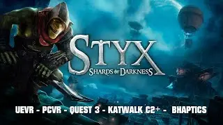 STYX 2 - UEVR - PCVR - QUEST 3 - KATWALK C2+ - BHAPTICS