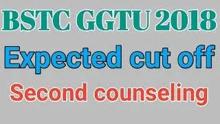 BSTC 2018 second counseling cut off // bstcggtu