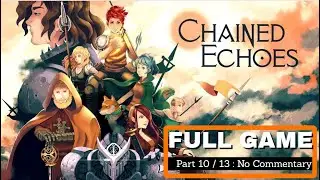 Chained Echoes Full Game No Commentary Part 10 No Commentary