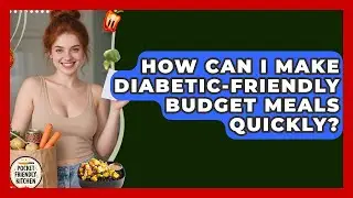 How Can I Make Diabetic-friendly Budget Meals Quickly? - Pocket Friendly Kitchen