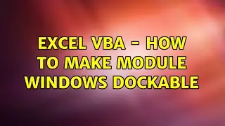 Excel VBA - how to make module windows dockable