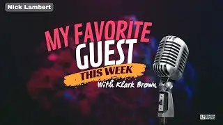 My Favorite Guest This Week- Nick Lambert