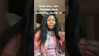How will you sponsor your education in the US