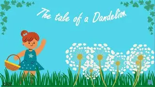 The tale of a Dandelion #story #dandelion #fun #leaning