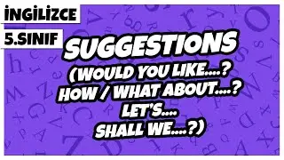 5. Sınıf İngilizce - Suggestions (Would You Like....? How/What About....? Let's... Shall We?) | 2022