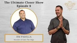 Ep #8 - Jim Padilla, Founder of Gain the Edge - The Ultimate Closer Show