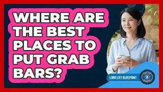 Where Are The Best Places To Put Grab Bars?