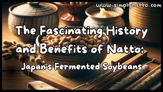 Simply Natto - The Fascinating History and Benefits of Natto - Japan's Fermented Soybeans