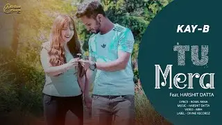 TU MERA ⎮Kay-B ⎮ Harshit Datta⎮ [Full Video] ⎮ Latest Hindi Song 2020