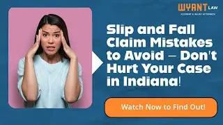 Slip and Fall Claim Mistakes to Avoid in Indiana? Don&rsquo;t Hurt Your Case!