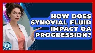 How Does Synovial Fluid Impact OA Progression? - Osteoarthritis Relief Hub
