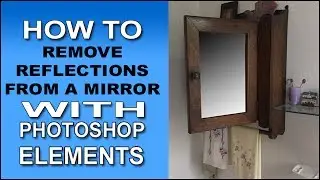 Photoshop Elements - Remove a Reflection from a Mirror