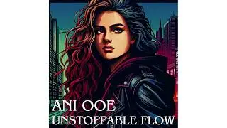 Unstoppable Flow    Ani Ooe