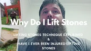 LIFTING STONES TECHNIQUE EXPLAINED - Why do I lift stones & have I ever hurt my back lifting stones