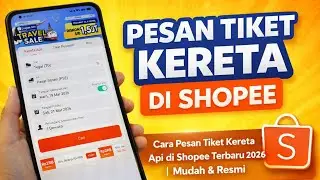 Cara Pesan Tiket Kereta di Shopee - Beli Tiket Kereta Api Online 2026