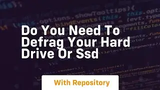 Do you need to defrag your hard drive or ssd