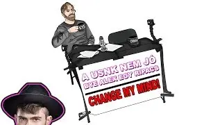 A USNK NEM JÓ ÉS BYEALEX EGY RIPACS|CHANGE MY MIND!