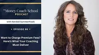 Ep #86: Want to Charge Premium Fees? Here&rsquo;s What Your Coaching Must Deliver